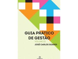 Livro Guia Prático de Gestão - Vol. III de José Carlos Soares (Português - 2014)