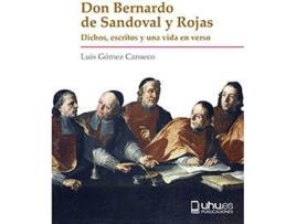 Livro Don Bernardo De Sandoval Y Rojas Dichos, Escritos Y Una Vida de Luis Gomez Canseco (Espanhol)