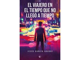 Livro El Viajero En El Tiempo Que No Llegó A Tiempo de Jesus Garcia Araque (Espanhol)