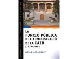 Livro La funció pública de l'Administració de la Comunitat Autònoma de les Illes Balears (1979-2019) de Móra Orvay, Òscar, Managing Editor David Ginard I Feron (Catalão)