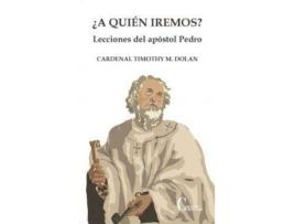 Livro A Quien Iremos? Lecciones Del Apostol Pedro de Timothy M. Dolan (Espanhol)