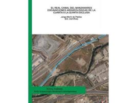 Livro El Real Canal del Manzanares. Excavaciones arqueologicas de la Cuarta a la Quinta Esclusa de Maria Laura Cantallops Perelló, Carlos Fernández Calvo, Pablo Guerra Garcia (Espanhol)