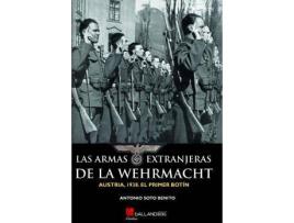 Livro Las armas extranjeras de la Wehrmacht : Austria, 1938 : el primer botín de Antonio Soto Benito (Espanhol)