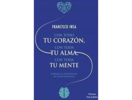 Livro Con todo tu corazón, con toda tu alma, con toda tu mente : formar la afectividad en clave cristiana de Francisco Javier Insa Gómez (Espanhol)