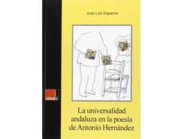 Livro La universalidad andaluza en la poesía de António Hernández de José Luis Esparcia Gil (Espanhol)