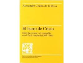 Livro El barro de Cristo : entre la corona y el Evangelio en el Perú virreinal (1568-1580) de Alexandre Coello De La Rosa (Espanhol)