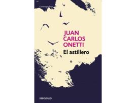 Livro El Astillero de Juan Carlos Onetti (Espanhol)