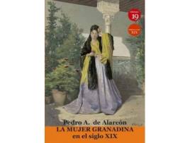 Livro La mujer granadina en el siglo XIX de Pedro Antonio De Alarcón, Editor-In-Chief Germán Rueda Arribas (Espanhol)