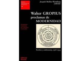 Livro Walter Gropius Proclamas De Modernidad. Escritos Y Conferencia 1908 - 1934 de Sainz, Jorge (Espanhol)