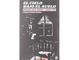 Livro El cielo bajo el suelo de Prólogo por Roberto Sánchez, Fernando Ángel Moreno Serrano, Gabriel Díaz López (Espanhol)