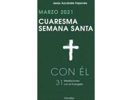 Livro Cuaresma-Semana Santa 2021, con Él. Marzo 2021. 31 MEDITACIONES con El Evangelio de Jesús Azcárate Fajarnés (Espanhol)