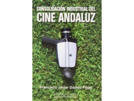 Livro Consolidación Industrial del Cine Andaluz de Gómez Pérez, Francisco Javier (Espanhol)