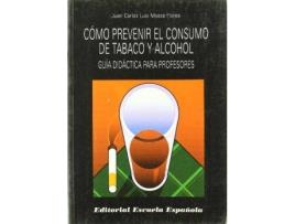 Livro Cómo prevenir el consumo de tabaco y alcohol : guía didáctica para profesores de Juan Carlos Luis Mozas Flores (Espanhol)