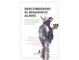 Livro Descubriendo el románico alavés : la colección fotográfica de Federico Baraibar y Lorenzo Elorza de Raquel ... [Et Al.] Esteban Vega (Espanhol)