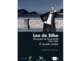 Livro Leo de Silka : marqués de Rocaverde (1856-1920) : el alcalde artista de Isabel Díaz Morlán (Espanhol)