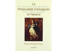 Livro La Inmaculada Concepcion En Navarra : Arte y Devocion Durante Los Siglos del Barroco: Mentores, Artistas E Iconografia de Ricardo Fernaandez Gracia (Espanhol)