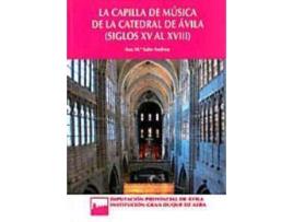 Livro La Capilla de Musica de La Catedral de Avila, Siglos XV Al XVIII de Ana Maraia Sabe Andreu (Espanhol)