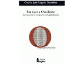Livro Un viaje a Occidente : comunicación e inmigración en la globalización de Cecilio José Urgoiti González (Espanhol)