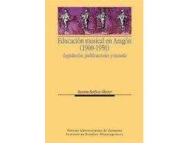 Livro Educacion Musical En Aragon (1900-1950) : Legislacion, Publicaciones y Escuela de Susana Sarfson Gleizer (Espanhol)