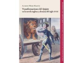Livro Transformaciones del Quijote en la novela inglesa y alemana del siglo XVIII de Alfredo Moro Martín (Espanhol)