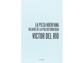 Livro La pieza huérfana : relatos de la paleotecnología de Víctor Del Río (Espanhol)