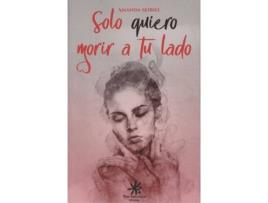 Livro Solo Quiero Morir A Tu Lado de Amanda Seibiel (Espanhol)