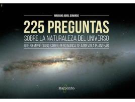 Livro 225 Preguntas Sobre La Naturaleza Del Universo Que Siempre Quiso Saber, Pero Nunca Se Atrevió A Plantear de Mariano Abril Domingo (Espanhol)