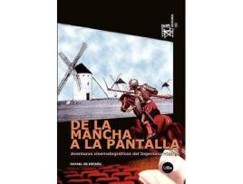 Livro de La Mancha a la Pantalla. Aventuras Cinematogrficas del Ingenioso Hidalgo. de Rafael De Espana, Rafael De Espaa Renedo (Espanhol)