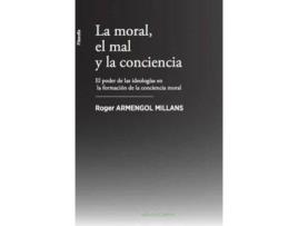 Livro La moral, el mal y la conciencia . El poder de las ideologías en la formación de la conciencia moral de Armengol Millans, Roger (Espanhol)