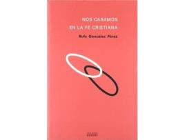 Livro Nos casamos en la fe cristiana : curso práctico de preparación al matrimonio de Rufo GonzáLez PéRez (Espanhol)