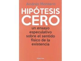 Livro Hipótesis cero : un ensayo especulativo sobre el sentido físico de la existencia de Andrés Montero Gómez (Espanhol)