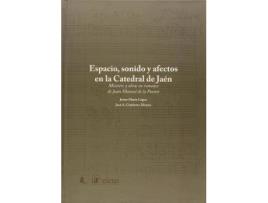 Livro Espacio, sonido y afectos en la Catedral de Jaén : miserere y obras en romance de Juan Manuel de la Puente de José A. Gutiérrez Álvarez, Javier Marín López (Espanhol)