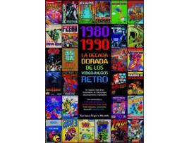 Livro 1980-1990 La Década Dorada De Los Videojuegos Retro de Enrique Segura Alcalde (Espanhol)