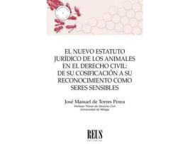 Livro El nuevo estatuto jurídico de los animales en el derecho civil : de su cosificación a su reconocimiento como seres sensibles de José Manuel De Torres Perea (Espanhol)