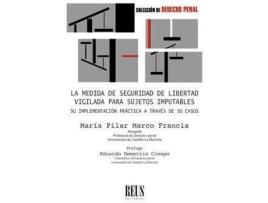 Livro La medida de seguridad del libertad vigilada para sujetos imputables : su implementación práctica a través de 30 casos de María Pilar Marco Francia (Espanhol)
