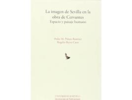 Livro La imagen de Sevilla en la obra de Cervantes : espacio y paisaje humano de Pedro M. Piñero Ramírez, Rogelio Reyes Cano (Espanhol)