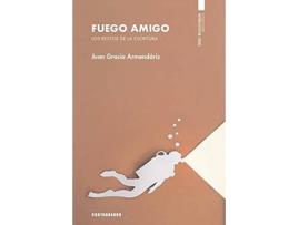 Livro Fuego Amigo. Los Restos De La Escritura de Juan Gracia Armendáriz (Espanhol)