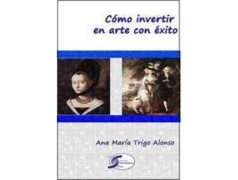 Livro Cómo invertir en arte con éxito de Ana María Trigo Alonso (Espanhol)