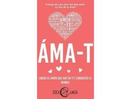 Livro Ama-T : Libera el amor que hay en ti y conquista el mundo de Jesica Garcia (Espanhol)