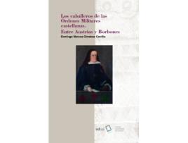 Livro Los caballeros de las órdenes militares castellanas : entre Austrias y Borbones de Domingo Marcos Giménez Carrillo (Espanhol)