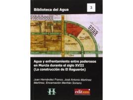 Livro Agua y enfrentamiento entre poderosos en Murcia durante el siglo XVIII : la consturcción de El Reguerón de José Antonio Martínez Martínez, Encarnación Merián Soriano (Espanhol)