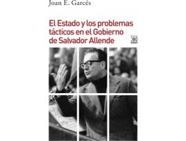 Livro El Estado Y Los Problemas Tácticos En El Gobierno De Salvador Allende de Joan E. Garcés (Espanhol)