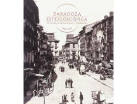 Livro Zaragoza estereoscópica : fotografía profesional y comercial 1850-1970 de Managing Editor Jose Antonio Hernandez Latas (Espanhol)