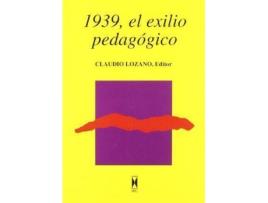 Livro 1939, el exilio pedagógico : estudios sobre el exilio pedagógico republicano espaÃ±ol de Literary Editor Claudio Lozano Seijas (Espanhol)