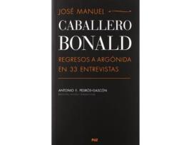 Livro Josae Manuel Caballero Bonald : Regreso a Argaonida En 33 Entrevistas de Antonio Francisco Pedrós Gascón (Espanhol)