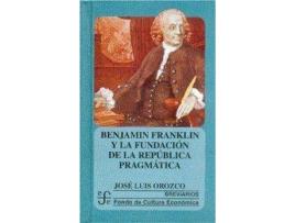 Livro Benjamin Franklin Y La Fundación De La República Pragmática de Jose Luis Orozco (Espanhol)