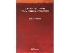 Livro El deber y la ilusión : ética, política, literatura de Carlos Gómez Sánchez (Espanhol)