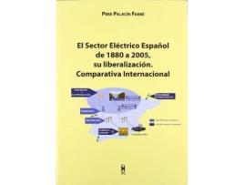 Livro El sector eléctrico espaÃ±ol de 1880-2005 : su liberalización comparativa internacional de Pere PalacíN Farré (Espanhol)