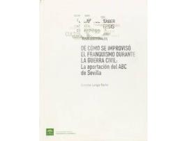 Livro De cómo se improvisó el franquismo durante la guerra civil : la aportación del ABC de Sevilla de Concha Langa Nuño (Espanhol)