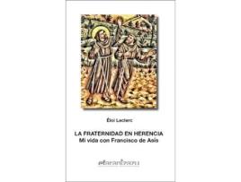 Livro La fraternidad en herencia : mi vida con Francisco de Asís de Prólogo por Joxe Mari Arregi Guridi Éloi Leclerc (Espanhol)